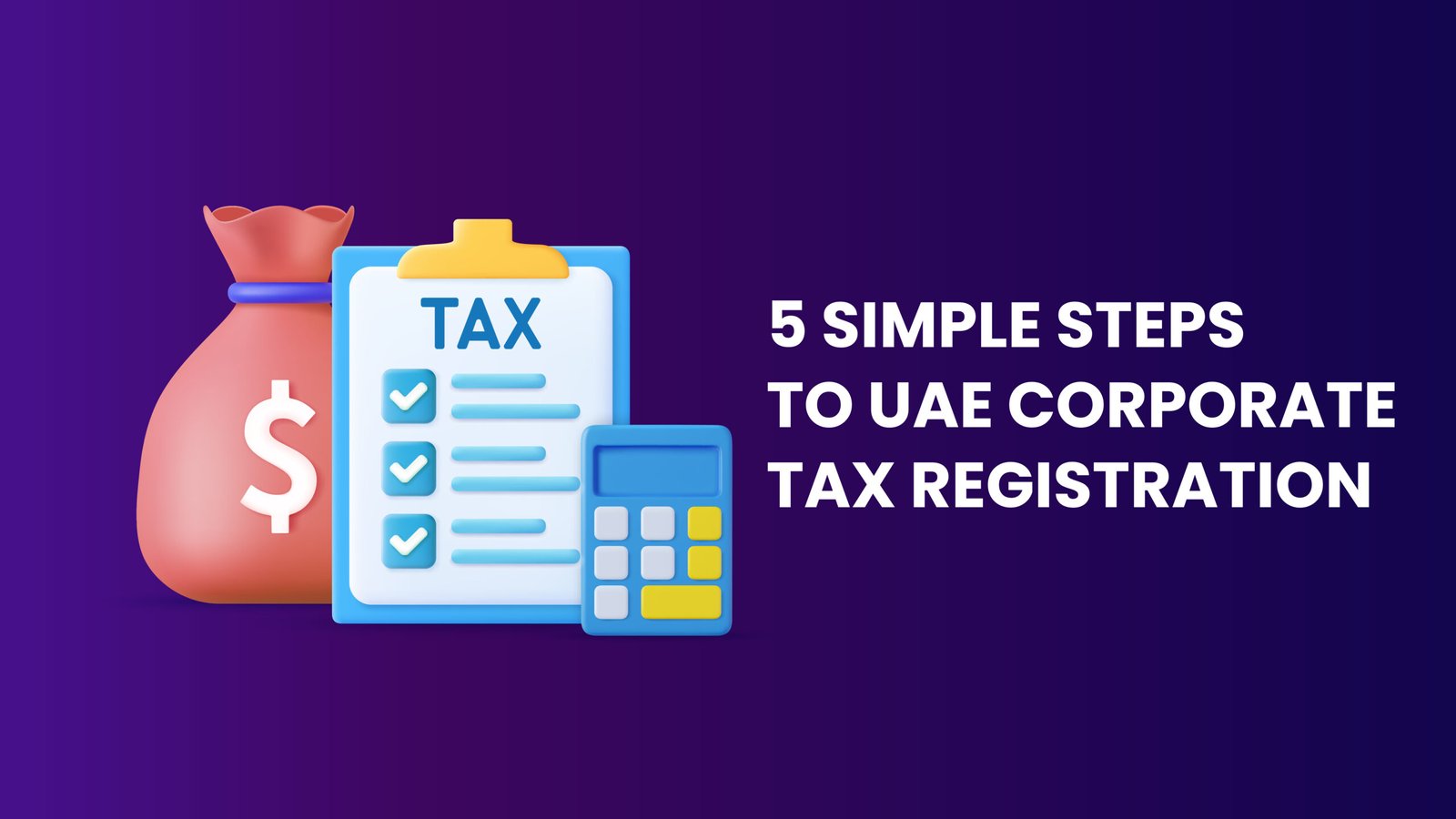 5 Simple Steps To UAE Corporate Tax Registration