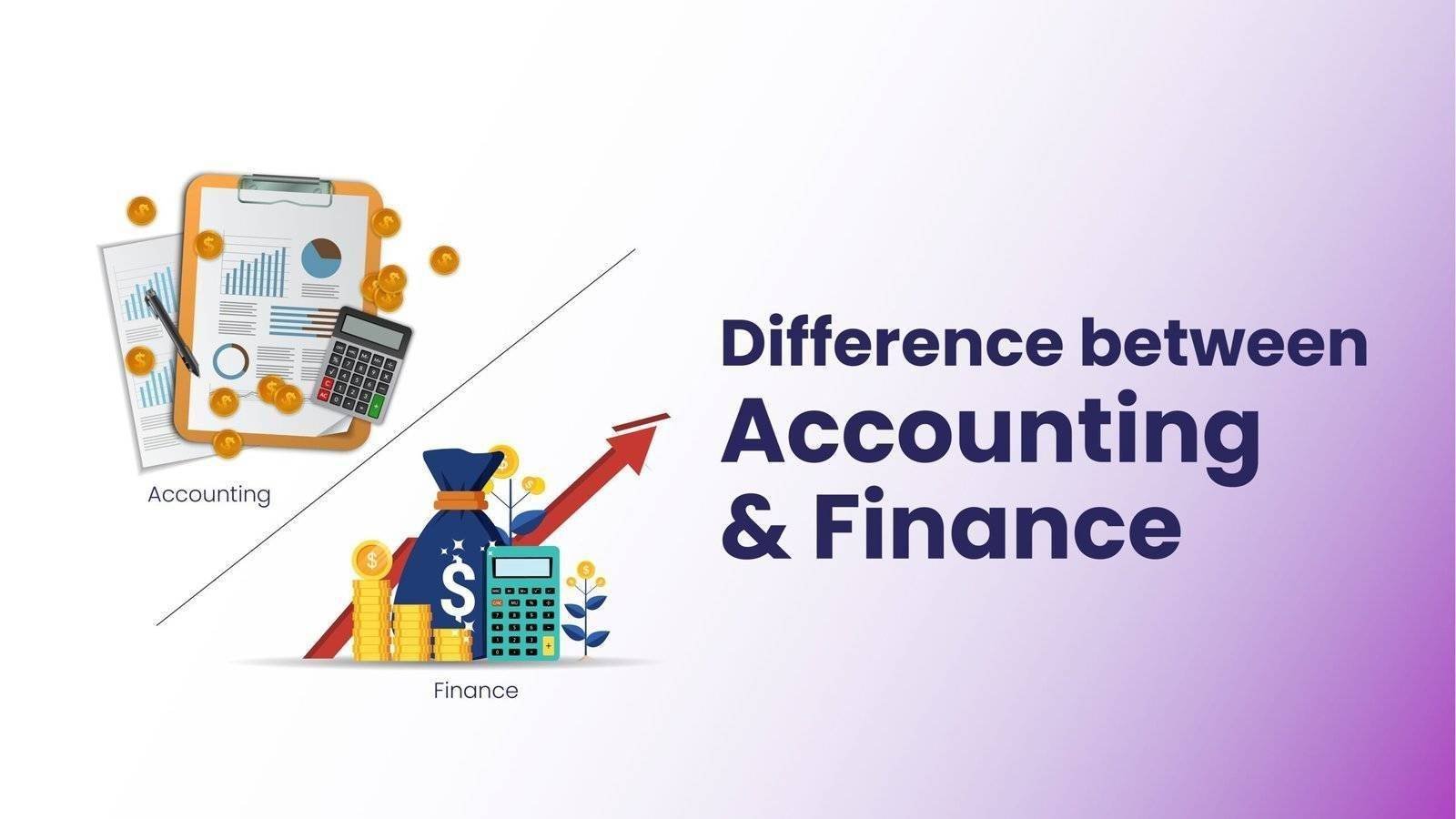 Don’t Get Confused With The Difference Between Finance and Accounting
