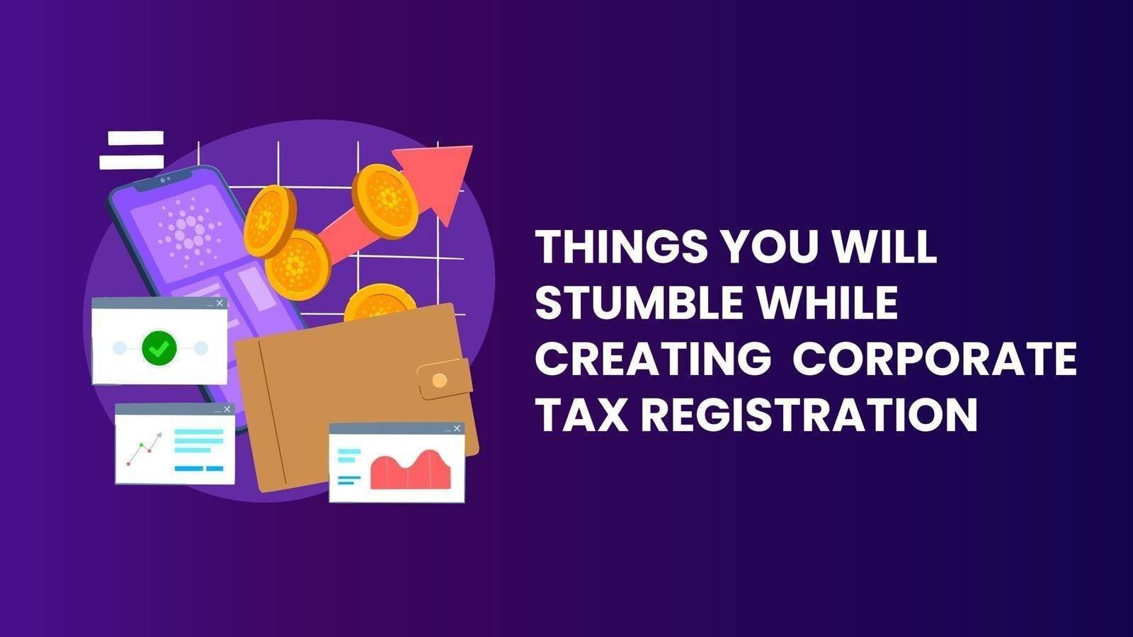 Things You Will Stumble While Creating  Corporate Tax Registration