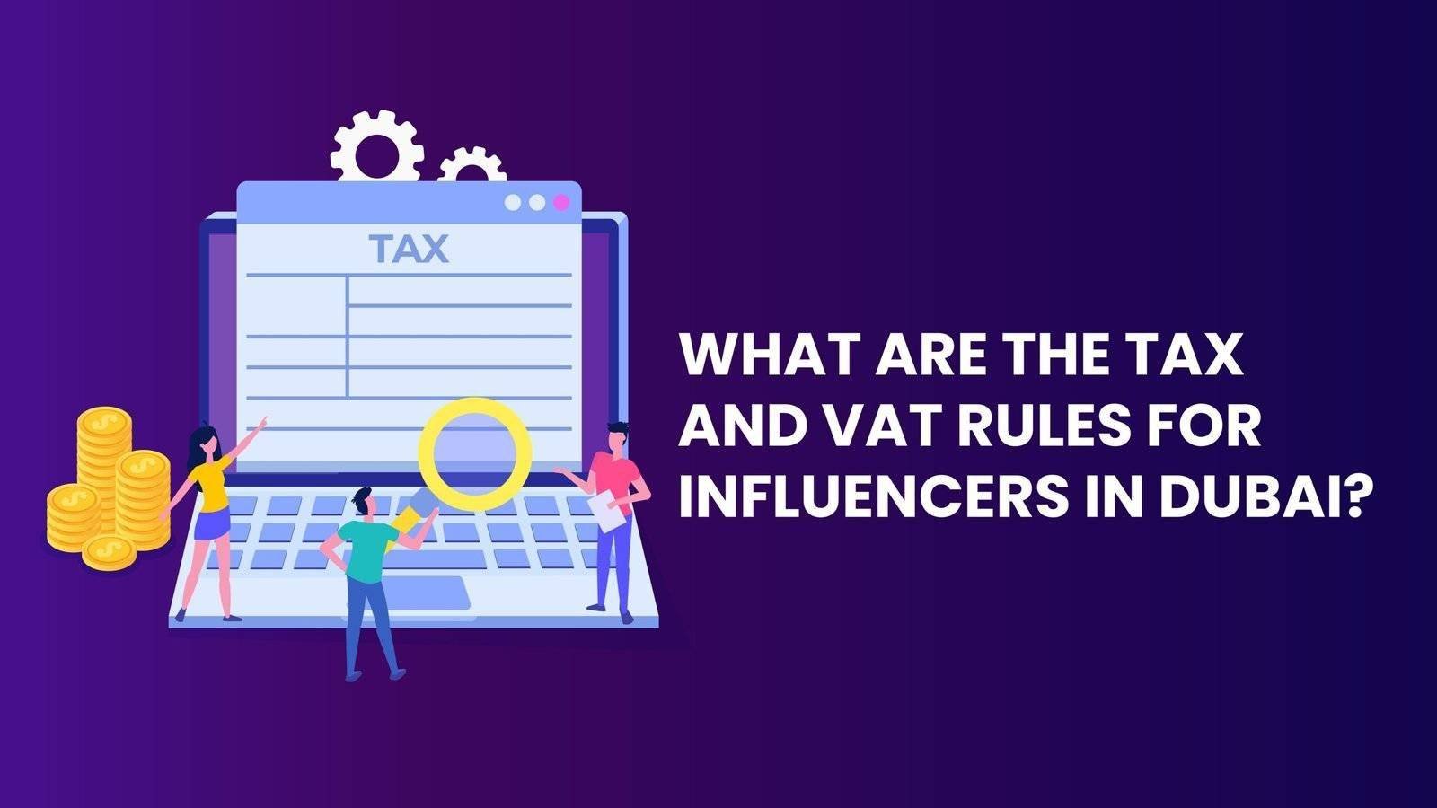 What are the Tax and VAT rules for influencers in Dubai?