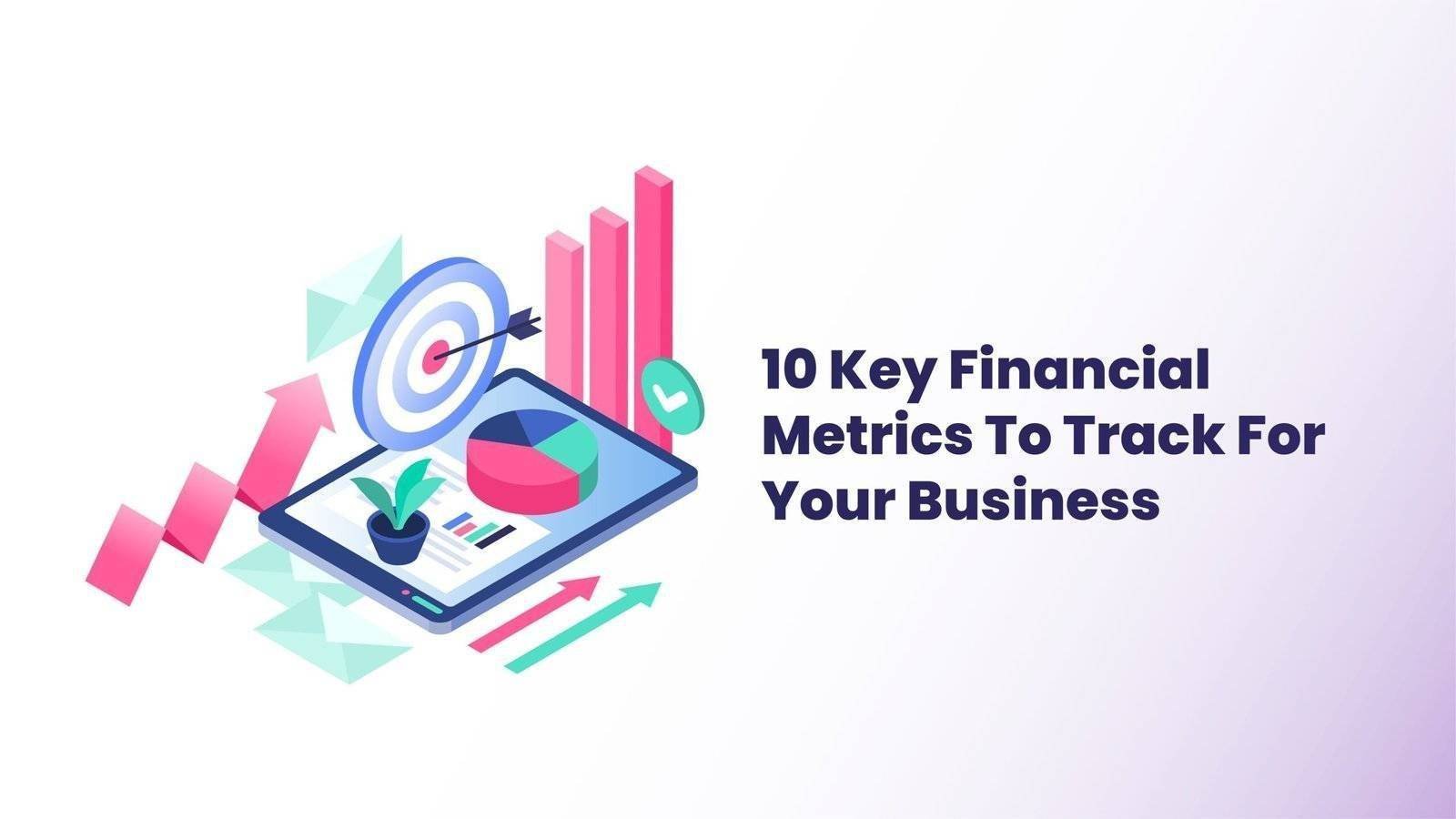 10 Key Financial Metrics To Track For Your Business