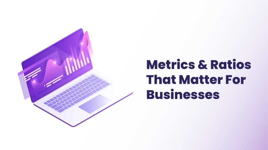 Metrics & Ratios That Matter For Businesses