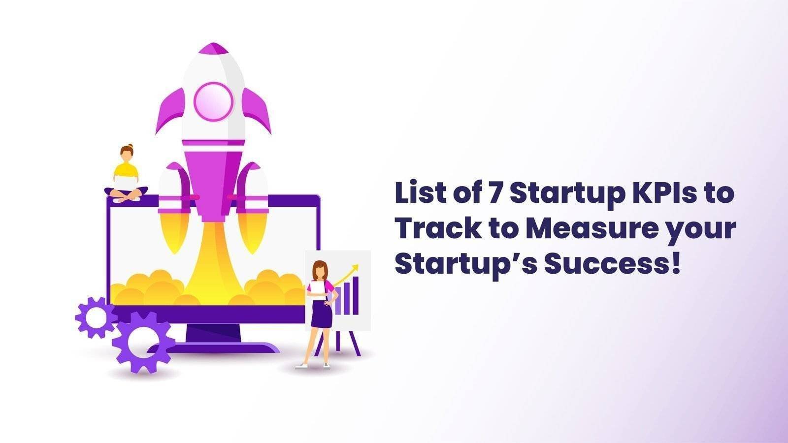 7 Startup KPIs to track to measure your startup’s success