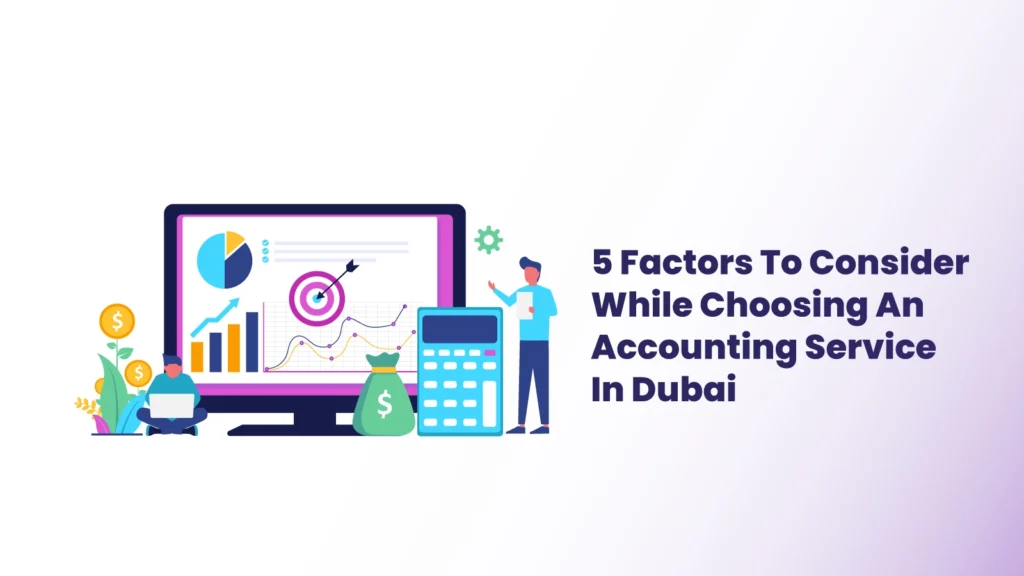 5 Factors To Consider While Choosing An Accounting Service In Dubai