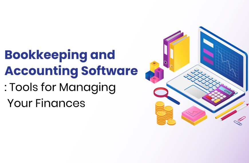 Bookkeeping and Accounting Software: Tools for Managing Your Finances
