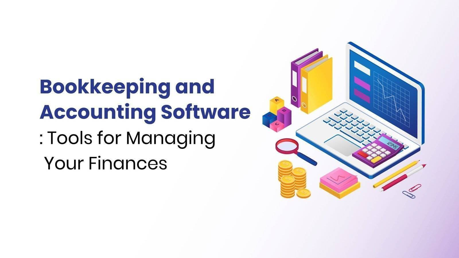 Bookkeeping and Accounting Software: Tools for Managing Your Finances