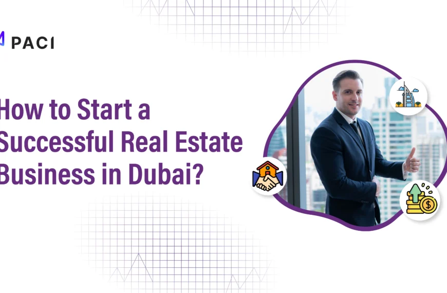 How to Start a Successful Real Estate Business in Dubai?